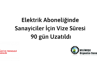 Elektrik Aboneliğinde Sanayiciler Için Vize Süresi