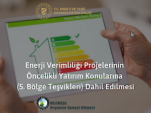 Enerji verimliliği Projelerinin Öncelikli Yatırım Konularına (5. Bölge Teşvikleri) Dahil Edilmesi