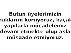 Bütün Üyelerimizin Haklarını Koruyoruz, Kaçak Yapılarla Mücadelemiz Devam Etmekte Olup Asla Müsaade Etmiyoruz. 
