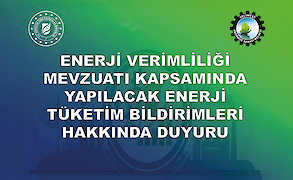 Enerji Verimliliği Mevzuatı Kapsamında Yapılacak Enerji Tüketimi Bildirimleri Hakkında Duyuru